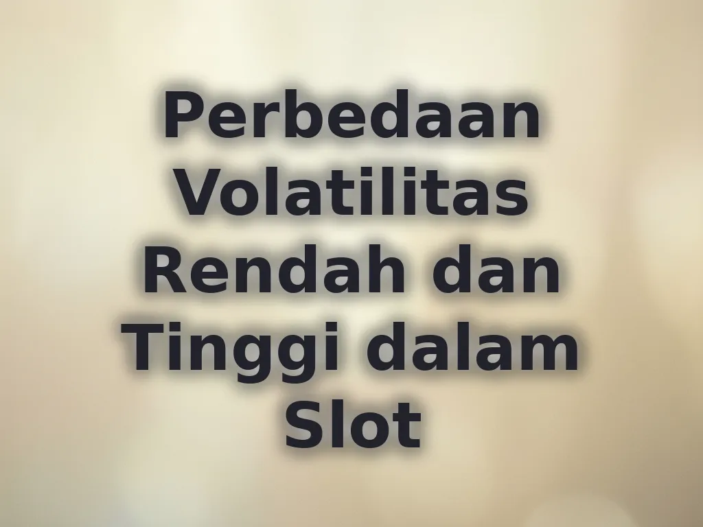 Perbedaan Volatilitas Rendah dan Tinggi dalam Slot